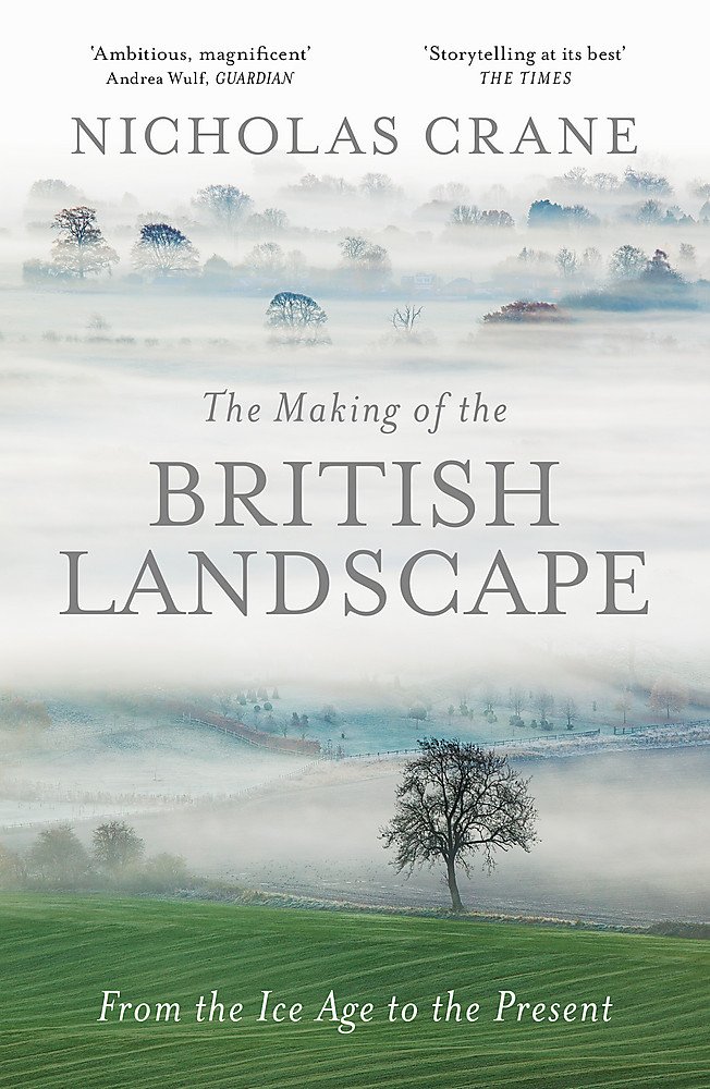 The Making Of The British Landscape: From the Ice Age to the